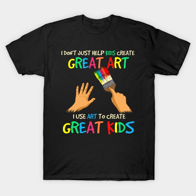 Teacher, art to make great kids T-Shirt by Crow Creations